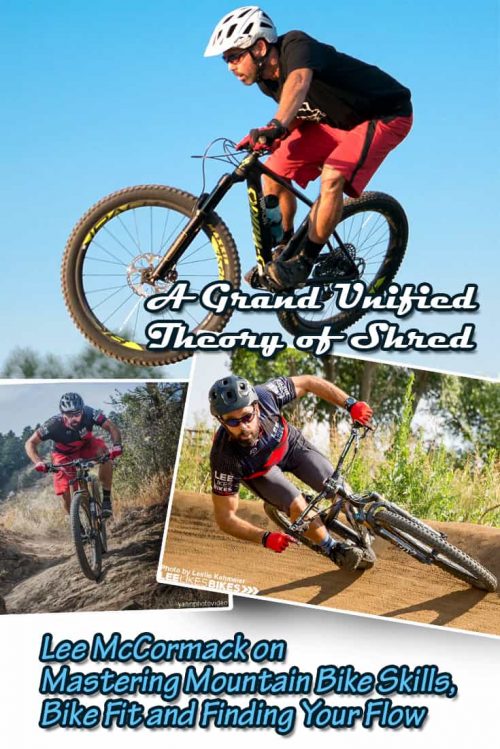 A Grand Unified Theory of Shred: Lee McCormack on Mastering Mountain Bike Skills, Bike Fit and Finding Your Flow